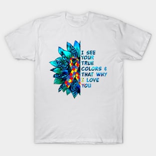 I See Your True Colors & That Why I Love You T-Shirt